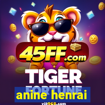 anine henrai